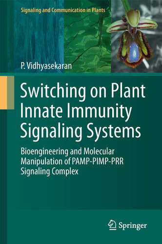 Switching on Plant Innate Immunity Signaling Systems: Bioengineering and Molecular Manipulation of PAMP-PIMP-PRR Signaling Complex (Signaling and Communication in Plants) book cover by P. Vidhyasekaran