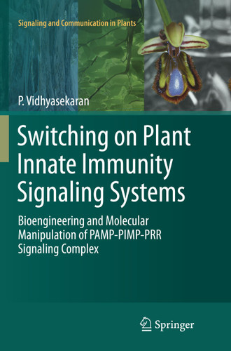 Switching on Plant Innate Immunity Signaling Systems: Bioengineering and Molecular Manipulation of PAMP-PIMP-PRR Signaling Complex (Signaling and Communication in Plants) book cover by P. Vidhyasekaran