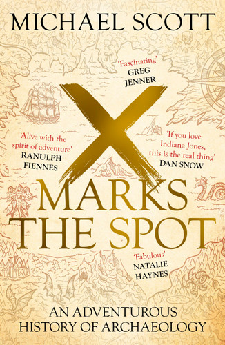 X Marks the Spot: The Story of Archaeology in Eight Extraordinary Discoveries book cover by Michael Scott