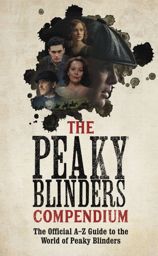 The Peaky Blinders Compendium: The best gift for fans of the hit BBC series book cover by BBC One