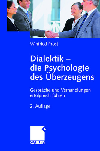 Dialektik - die Psychologie des Überzeugens: Gespräche und Verhandlungen erfolgreich führen book cover by Winfried Prost