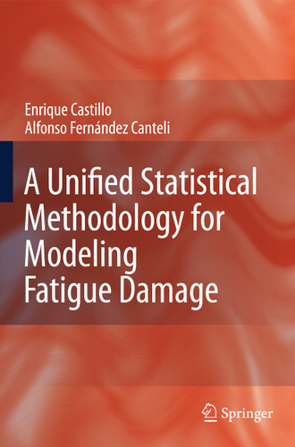 A Unified Statistical Methodology for Modeling Fatigue Damage book cover by Enrique Castillo, Alfonso Fernandez-Canteli