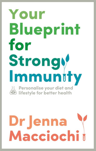 Your Blueprint for Strong Immunity: Personalise your diet and lifestyle for better health book cover by Dr Jenna Macciochi