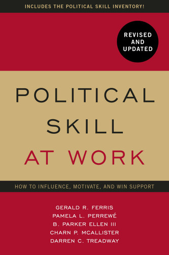 Political Skill at Work, Revised and Updated: How to influence, motivate, and win support book cover by Pamela L. Perrewe, B. Parker Ellen III, Gerald R. Ferris, Charn P. Mcallister, Darren C. Treadway