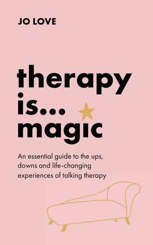Therapy is... Magic: An essential guide to the ups, downs and life-changing experiences of talking therapy book cover by Jo Love