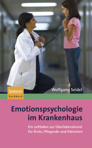 Emotionspsychologie im Krankenhaus: Ein Leitfaden zur Überlebenskunst für Ärzte, Pflegende und Patienten book cover by Wolfgang Seidel