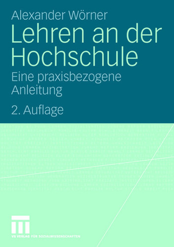 Lehren an der Hochschule: Eine praxisbezogene Anleitung book cover by Alexander Wörner