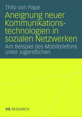 Aneignung neuer Kommunikationstechnologien in sozialen Netzwerken: Am Beispiel des Mobiltelefons unter Jugendlichen book cover by Thilo Pape