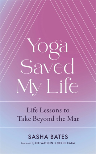 Yoga Saved My Life book cover by Sasha Bates