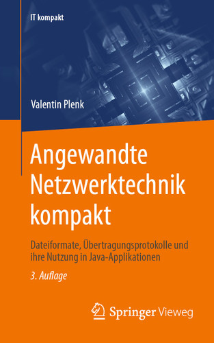 Angewandte Netzwerktechnik kompakt: Dateiformate, Übertragungsprotokolle und ihre Nutzung in Java-Applikationen (IT kompakt) book cover by Valentin Plenk