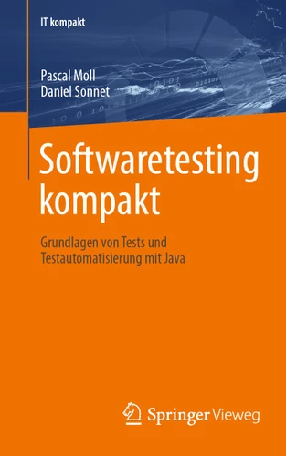 Softwaretesting kompakt: Grundlagen von Tests und Testautomatisierung mit Java (IT kompakt) book cover by Pascal Moll, Daniel Sonnet