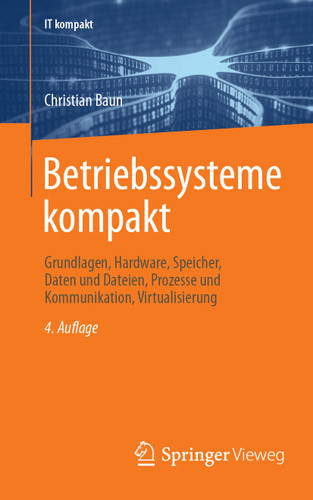 Betriebssysteme kompakt: Grundlagen, Hardware, Speicher, Daten und Dateien, Prozesse und Kommunikation, Virtualisierung (IT kompakt) book cover by Christian Baun