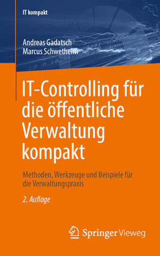 IT-Controlling für die öffentliche Verwaltung kompakt: Methoden, Werkzeuge und Beispiele für die Verwaltungspraxis (IT kompakt) book cover by Andreas Gadatsch, Marcus Schwethelm