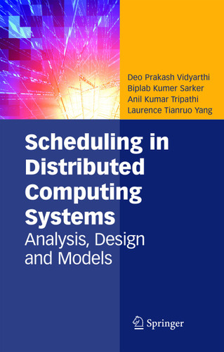 Scheduling in Distributed Computing Systems: Analysis, Design and Models book cover by Deo Prakash Vidyarthi, Biplab Kumer Sarker, Anil Kumar Tripathi, Laurence Tianruo Yang