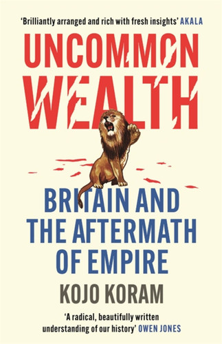 Uncommon Wealth: Britain and the Aftermath of Empire book cover by Kojo Koram