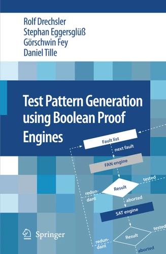 Test Pattern Generation using Boolean Proof Engines book cover by Rolf Drechsler, Stephan Eggersglüß, Görschwin Fey, Daniel Tille
