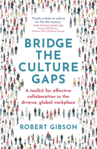 Bridge the Culture Gaps: A toolkit for effective collaboration in the diverse, global workplace book cover by Robert Gibson