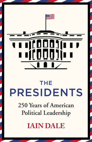 The Presidents: 250 Years of American Political Leadership book cover by Iain Dale