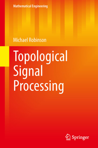 Topological Signal Processing (Mathematical Engineering) book cover by Michael Robinson