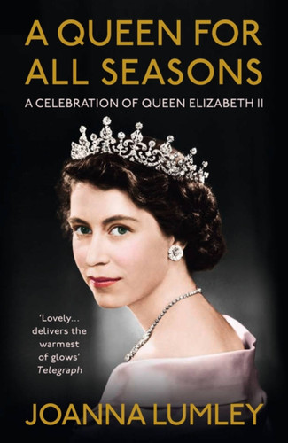 A Queen for All Seasons: A Celebration of Queen Elizabeth II on her Platinum Jubilee book cover by Joanna Lumley