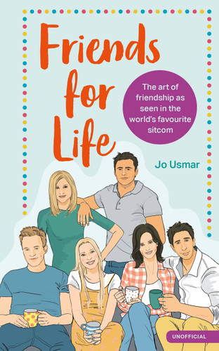 Friends for Life: The art of friendship as seen in the world's favourite sitcom book cover by Jo Usmar