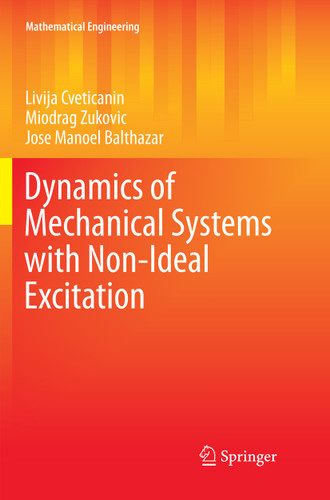 Dynamics of Mechanical Systems with Non-Ideal Excitation (Mathematical Engineering) book cover by Livija Cveticanin, Miodrag Zukovic, Jose Manoel Balthazar
