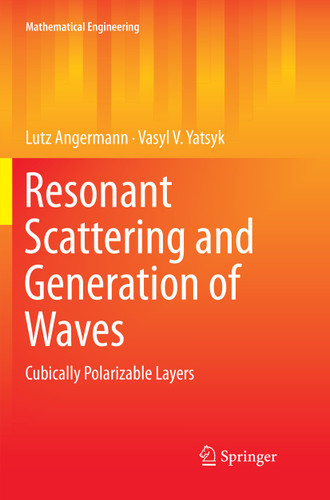 Resonant Scattering and Generation of Waves: Cubically Polarizable Layers (Mathematical Engineering) book cover by Lutz Angermann, Vasyl V. Yatsyk