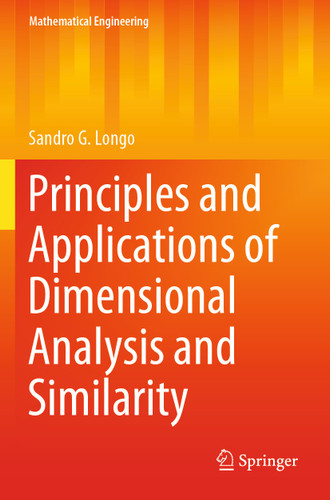 Principles and Applications of Dimensional Analysis and Similarity (Mathematical Engineering) book cover by Sandro G. Longo