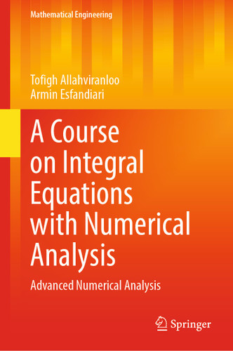 A Course on Integral Equations with Numerical Analysis: Advanced Numerical Analysis (Mathematical Engineering) book cover by Tofigh Allahviranloo, Armin Esfandiari