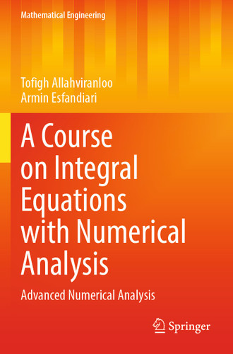 A Course on Integral Equations with Numerical Analysis: Advanced Numerical Analysis (Mathematical Engineering) book cover by Tofigh Allahviranloo, Armin Esfandiari