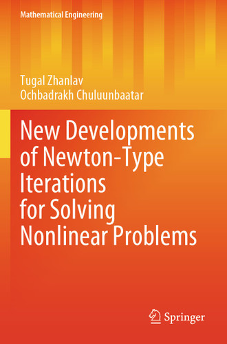 New Developments of Newton-Type Iterations for Solving Nonlinear Problems (Mathematical Engineering) book cover by Tugal Zhanlav, Ochbadrakh Chuluunbaatar