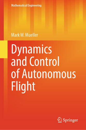 Dynamics and Control of Autonomous Flight (Mathematical Engineering) book cover by Mark W. Mueller