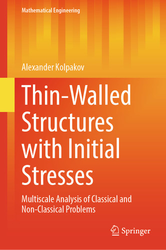 Thin-Walled Structures with Initial Stresses: Multiscale Analysis of Classical and Non-Classical Problems (Mathematical Engineering) book cover by Alexander Kolpakov