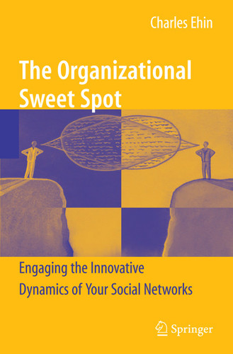 The Organizational Sweet Spot: Engaging the Innovative Dynamics of Your Social Networks book cover by Charles Ehin