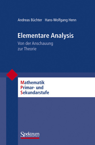 Elementare Analysis: Von der Anschauung zur Theorie (Mathematik Primarstufe und Sekundarstufe I + II) book cover by Andreas Büchter, Hans-Wolfgang Henn