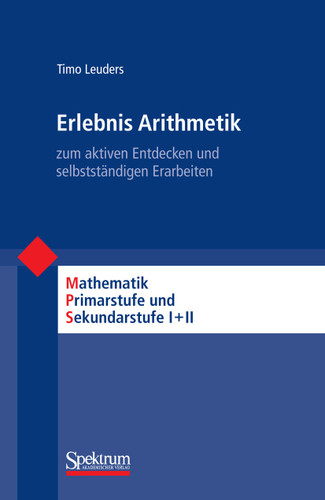 Erlebnis Arithmetik: - zum aktiven Entdecken und selbstständigen Erarbeiten (Mathematik Primarstufe und Sekundarstufe I + II) book cover by Timo Leuders