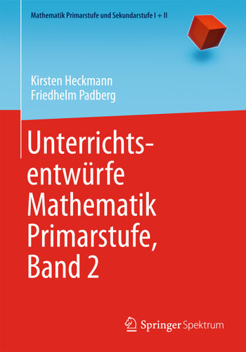 Unterrichtsentwürfe Mathematik Primarstufe, Band 2 (Mathematik Primarstufe und Sekundarstufe I + II) book cover by Kirsten Heckmann, Friedhelm Padberg