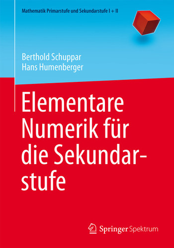 Elementare Numerik für die Sekundarstufe (Mathematik Primarstufe und Sekundarstufe I + II) book cover by Berthold Schuppar, Hans Humenberger