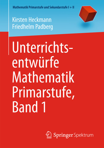 Unterrichtsentwürfe Mathematik Primarstufe, Band 1 (Mathematik Primarstufe und Sekundarstufe I + II) book cover by Kirsten Heckmann, Friedhelm Padberg