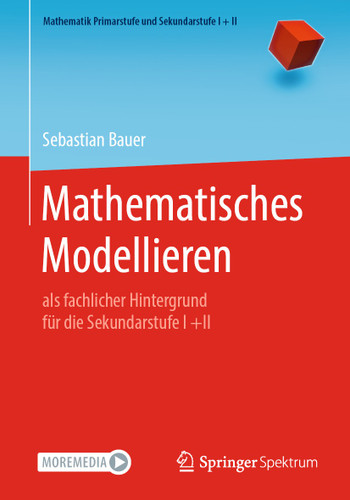 Mathematisches Modellieren: als fachlicher Hintergrund für die Sekundarstufe I +II (Mathematik Primarstufe und Sekundarstufe I + II) book cover by Sebastian Bauer