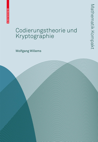 Codierungstheorie und Kryptographie (Mathematik Kompakt) book cover by Wolfgang Willems