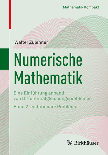 Numerische Mathematik: Eine Einführung anhand von Differentialgleichungsproblemen Band 2: Instationäre Probleme (Mathematik Kompakt) book cover by Walter Zulehner
