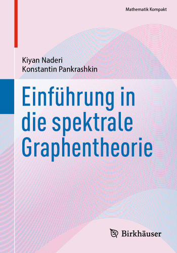 Einführung in die spektrale Graphentheorie (Mathematik Kompakt) book cover by Kiyan Naderi, Konstantin Pankrashkin