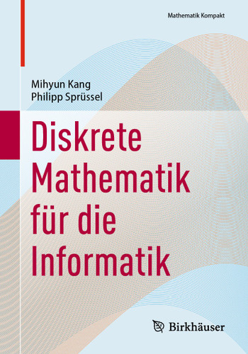Diskrete Mathematik für die Informatik (Mathematik Kompakt) book cover by Mihyun Kang, Philipp Sprüssel