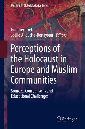Perceptions of the Holocaust in Europe and Muslim Communities: Sources, Comparisons and Educational Challenges (Muslims in Global Societies Series #5) book cover by 