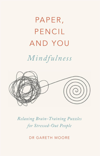 Paper, Pencil & You: Mindfulness: Relaxing Brain-Training Puzzles for Stressed-Out People (Paper, Pencil & You) book cover by Dr. Gareth Moore