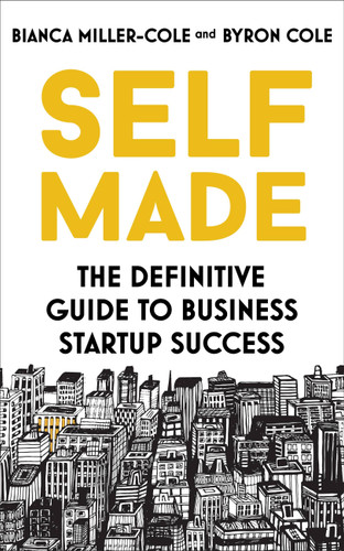Self Made: The definitive guide to business start-up success book cover by Bianca Miller-Cole, Byron Cole
