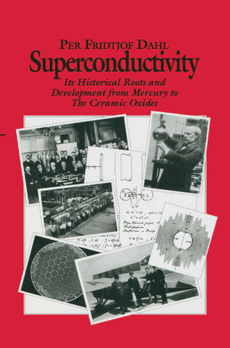 Superconductivity: Its Historical Roots and Development from Mercury to the Ceramic Oxides book cover by P.F. Dahl