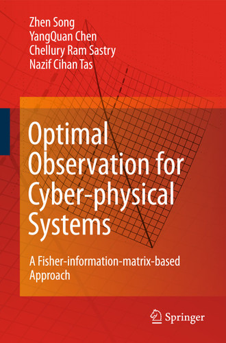 Optimal Observation for Cyber-physical Systems: A Fisher-information-matrix-based Approach book cover by Zhen Song, YangQuan Chen, Chellury R. Sastry, Nazif C. Tas
