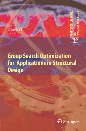 Group Search Optimization for Applications in Structural Design (Adaptation, Learning, and Optimization #9) book cover by Lijuan Li, Feng Liu